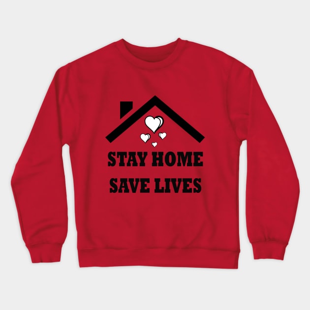 Stay Home To Save Your Life. Crewneck Sweatshirt by H&N